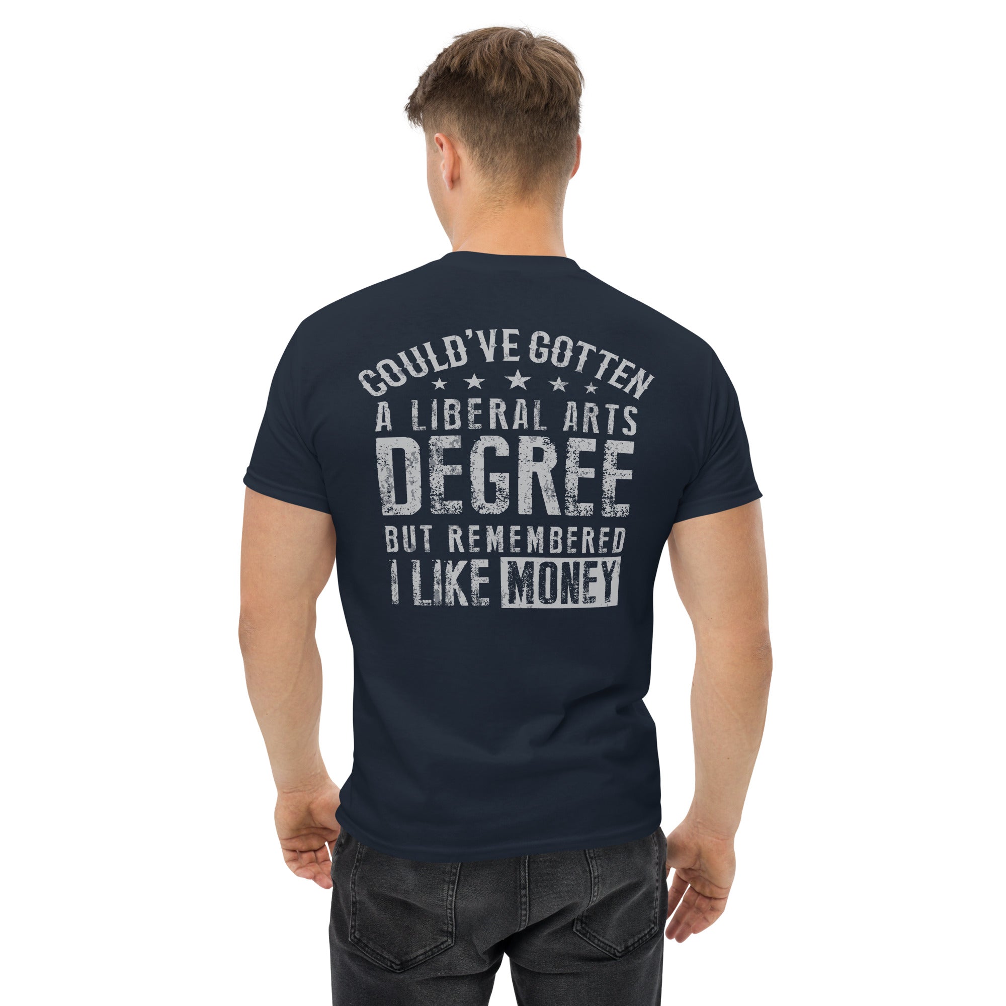 Could’ve gotten a Liberal Arts degree but remembered  I  Men's classic tee