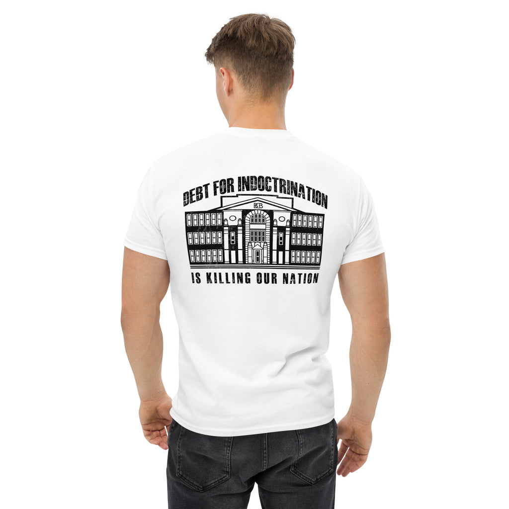 Debt for Indoctrination is killing our nation  I  Men's classic tee