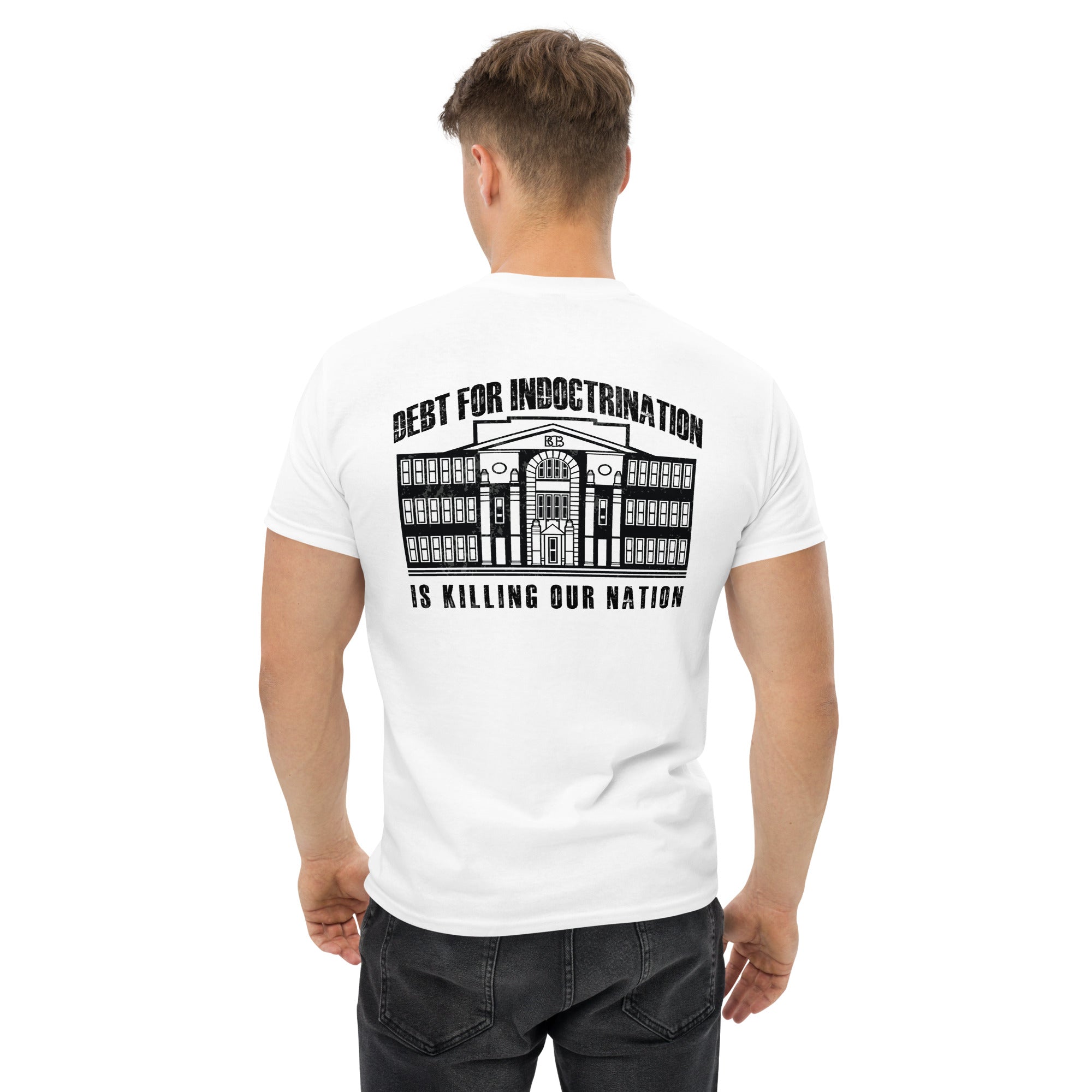 Debt for Indoctrination is killing our nation  I  Men's classic tee