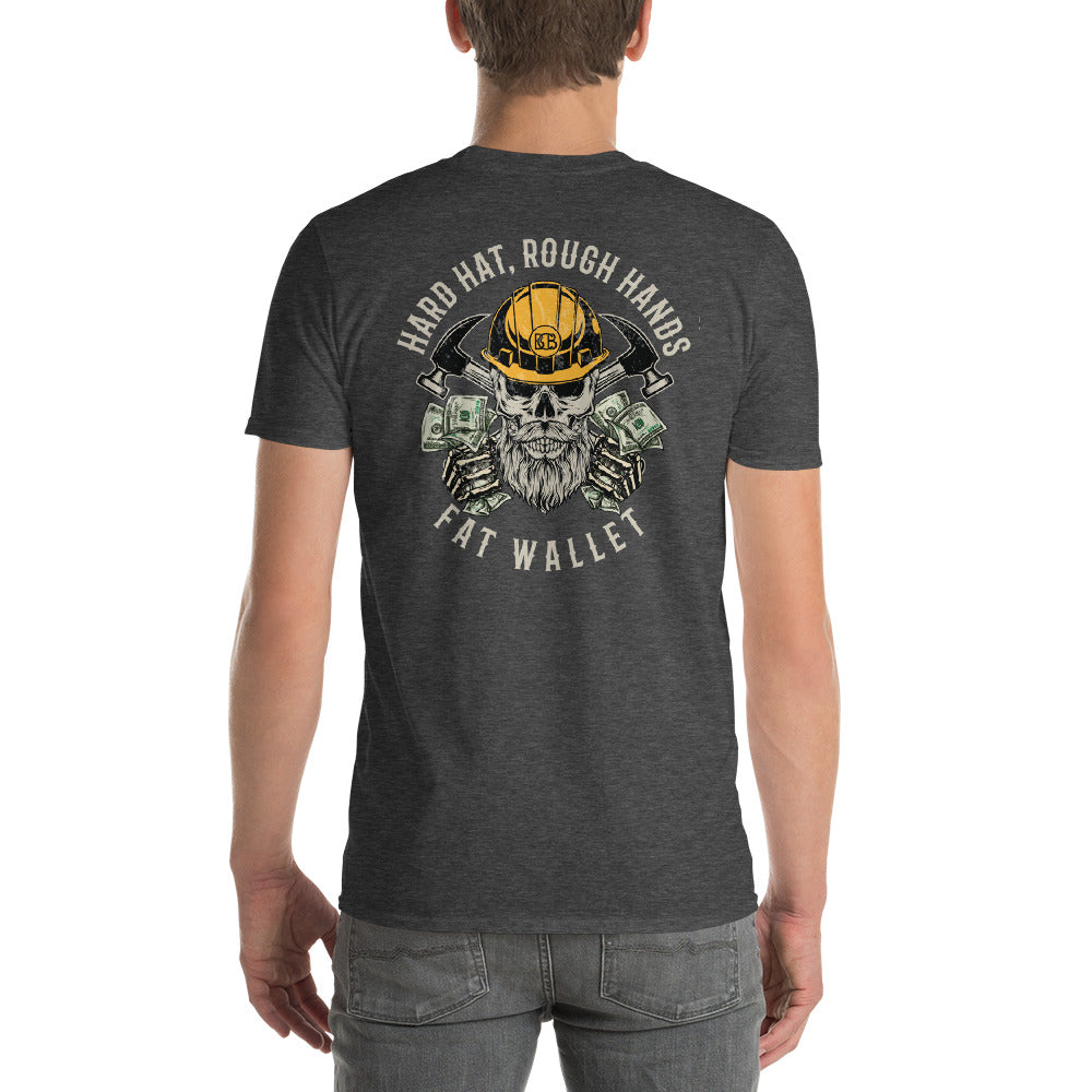 Hard hat, Rough Hands, Fat wallet  I  Short-Sleeve T-Shirt