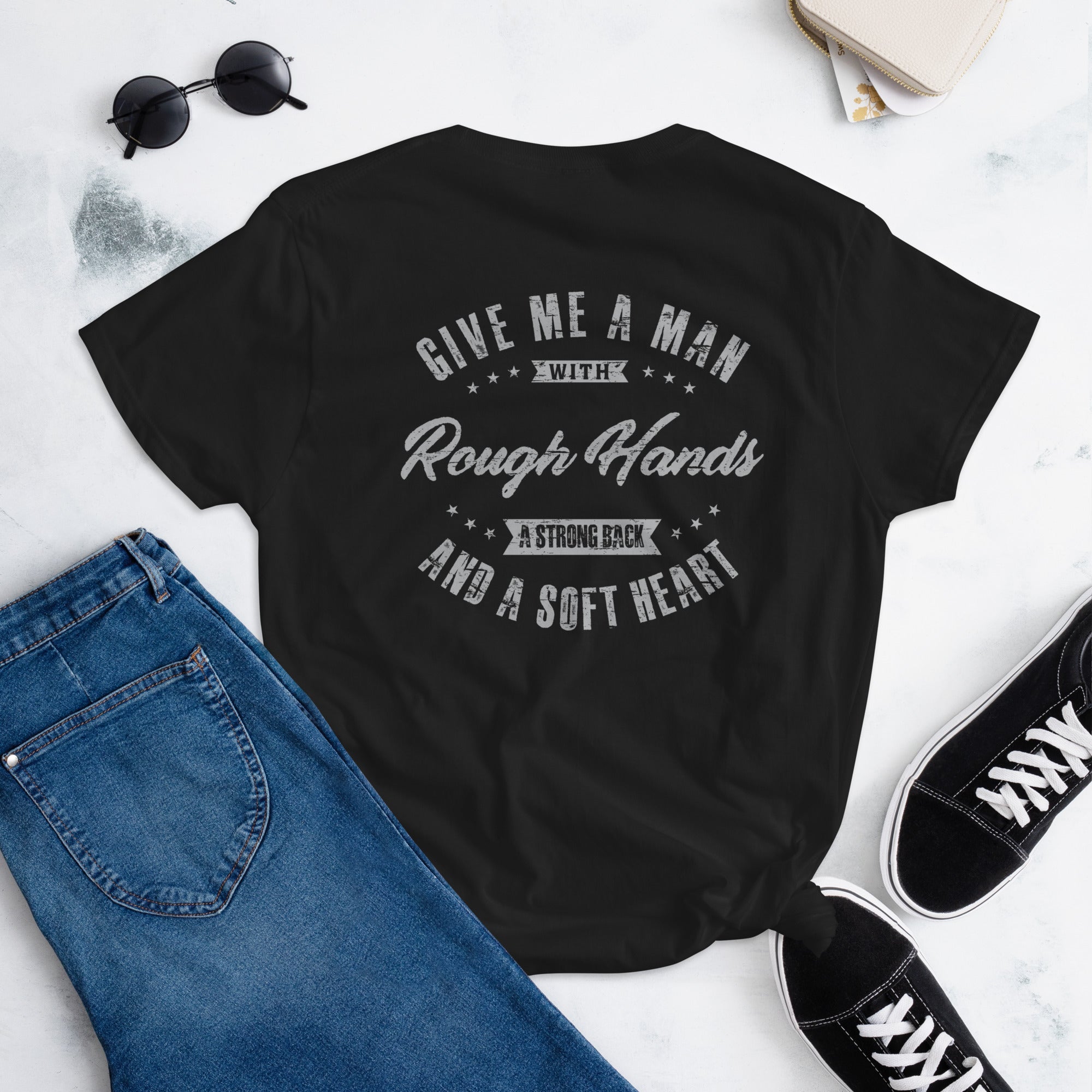 Give me a man with rough hands, a strong back and a soft heart  I  Women's short sleeve t-shirt